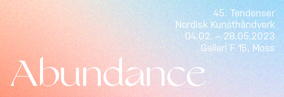 Abundance, Den 45. Tendenser biennale for nordisk kunsthåndverk