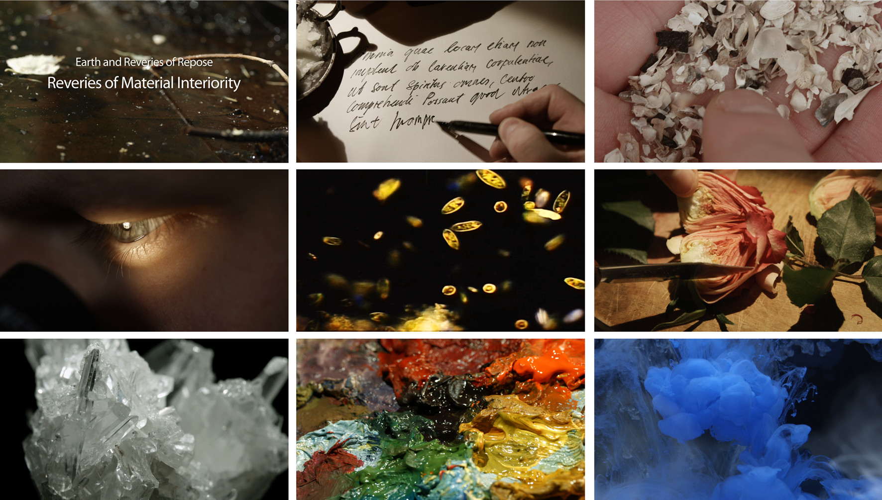 There's a grid dividing the image into nine smaller images. Each of them is a still image from the film Earth and Reveries of Repose, Reveries of Material Interiority by Per Christian Brown. The stills include: a close up of a hand writing with an ink pen, a rose cut in two with a knife, and a translucent crystal.